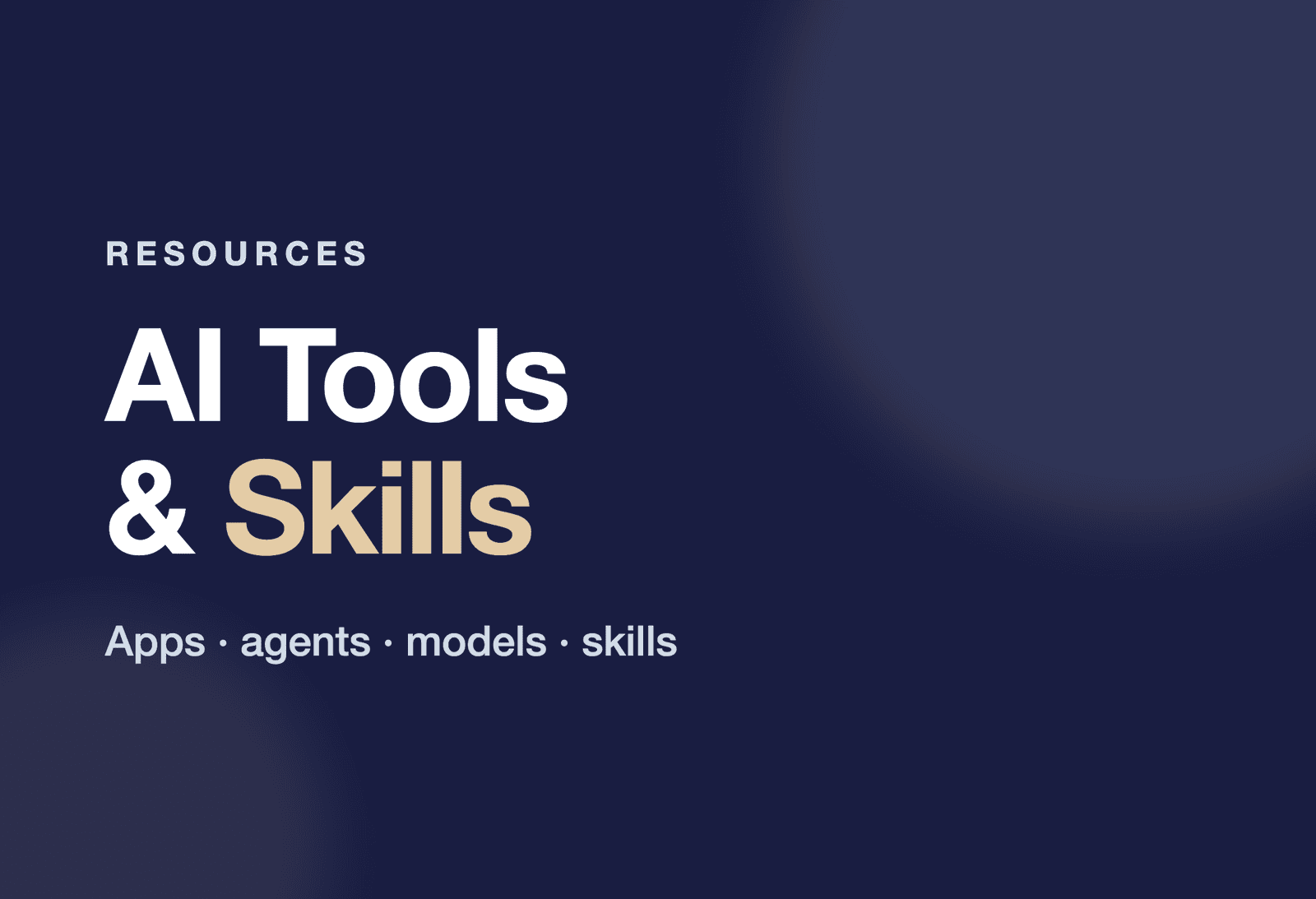 AI Tools & Skills — apps, agents, models, skills